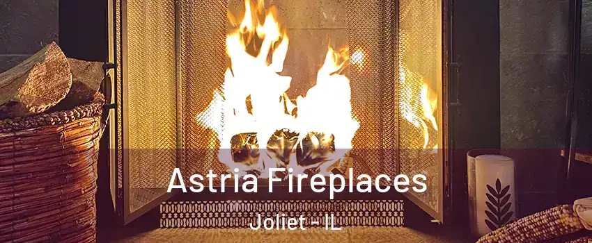  Astria Fireplaces Joliet - IL