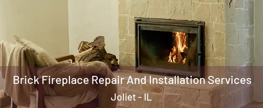  Brick Fireplace Repair And Installation Services Joliet - IL