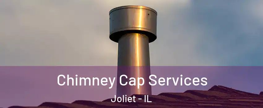  Chimney Cap Services Joliet - IL