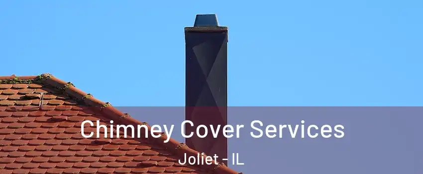  Chimney Cover Services Joliet - IL