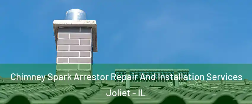  Chimney Spark Arrestor Repair And Installation Services Joliet - IL