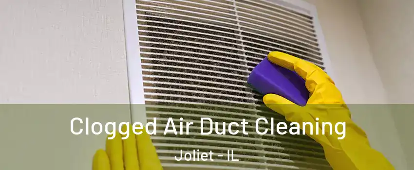  Clogged Air Duct Cleaning Joliet - IL