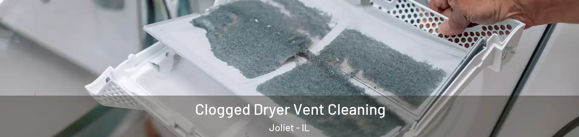  Clogged Dryer Vent Cleaning Joliet - IL