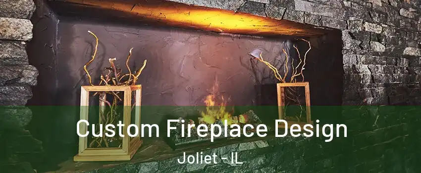  Custom Fireplace Design Joliet - IL