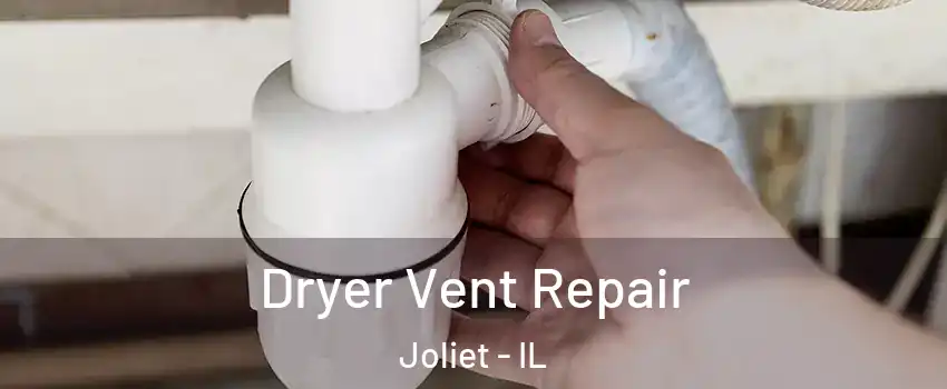  Dryer Vent Repair Joliet - IL