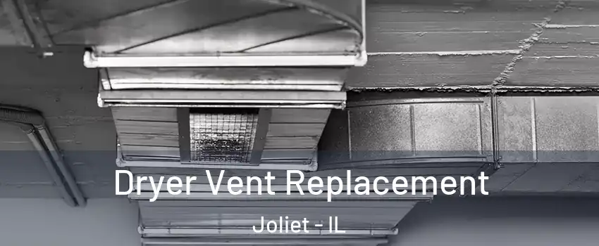  Dryer Vent Replacement Joliet - IL