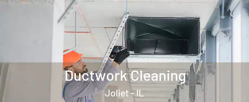  Ductwork Cleaning Joliet - IL