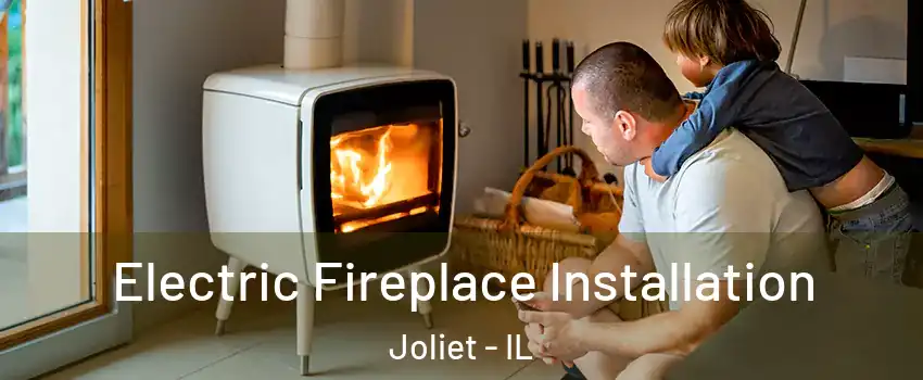  Electric Fireplace Installation Joliet - IL