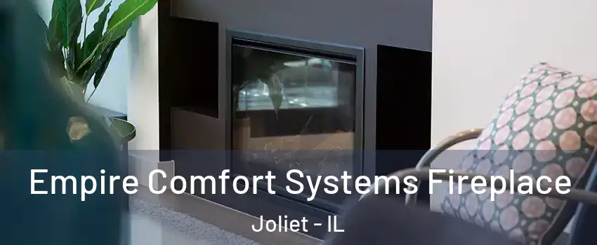  Empire Comfort Systems Fireplace Joliet - IL