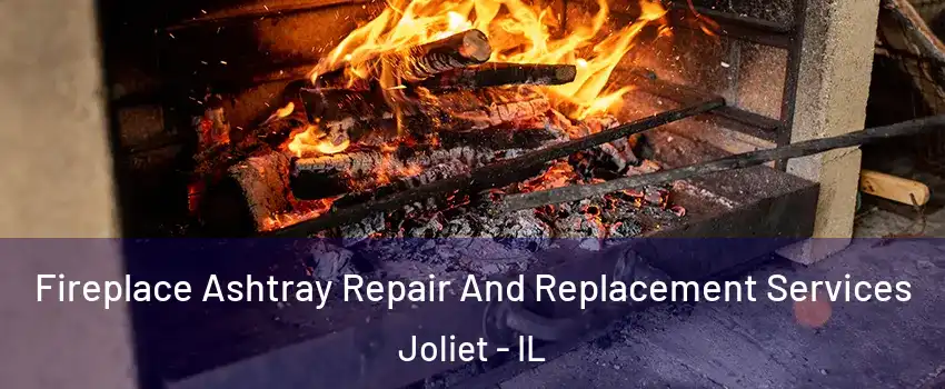  Fireplace Ashtray Repair And Replacement Services Joliet - IL