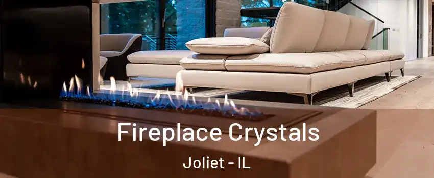  Fireplace Crystals Joliet - IL