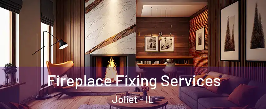  Fireplace Fixing Services Joliet - IL