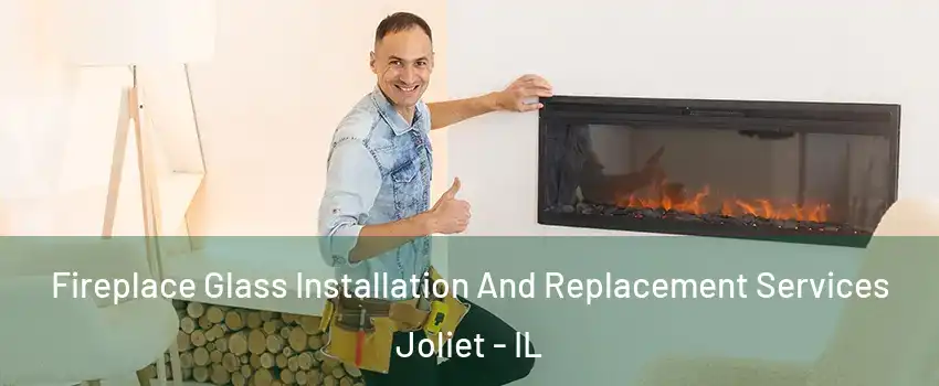  Fireplace Glass Installation And Replacement Services Joliet - IL