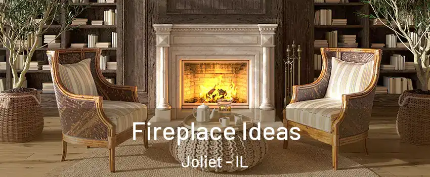  Fireplace Ideas Joliet - IL