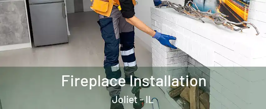  Fireplace Installation Joliet - IL