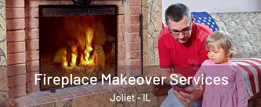 Fireplace Makeover Services Joliet - IL