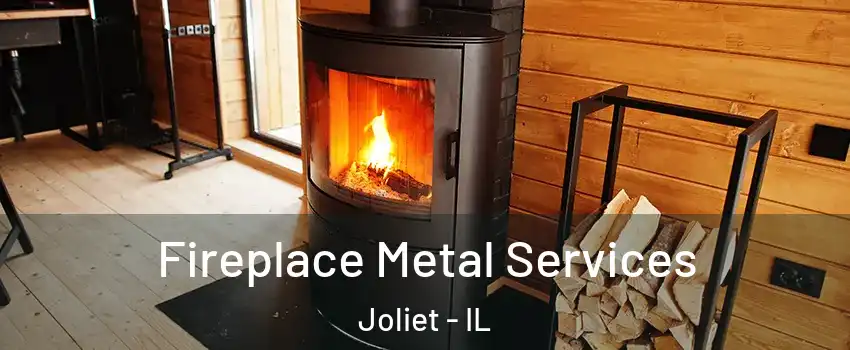 Fireplace Metal Services Joliet - IL