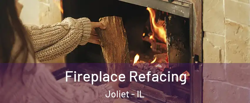  Fireplace Refacing Joliet - IL