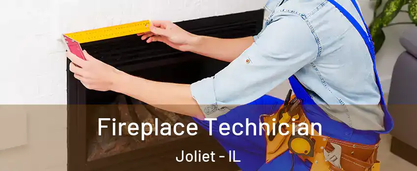  Fireplace Technician Joliet - IL