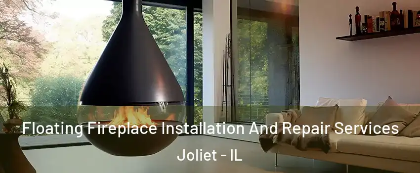  Floating Fireplace Installation And Repair Services Joliet - IL