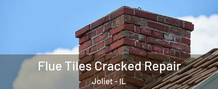  Flue Tiles Cracked Repair Joliet - IL