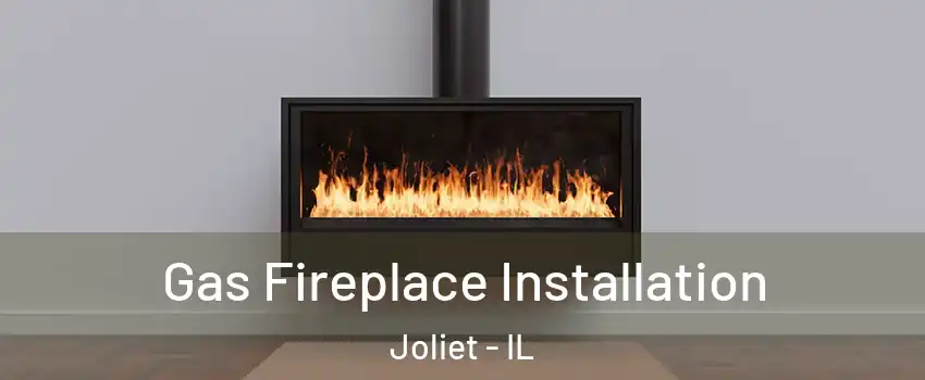  Gas Fireplace Installation Joliet - IL