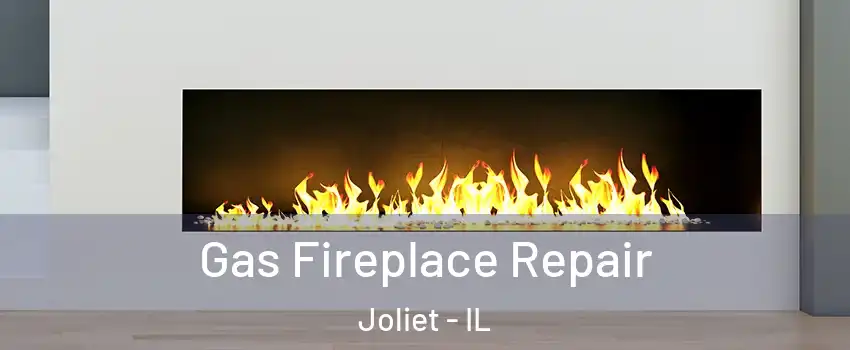  Gas Fireplace Repair Joliet - IL