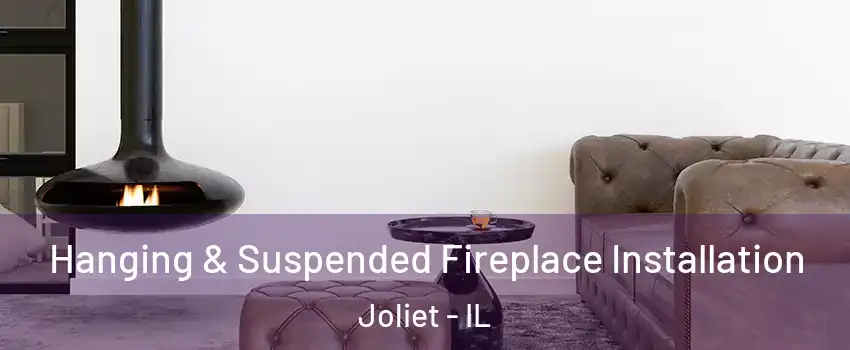  Hanging & Suspended Fireplace Installation Joliet - IL