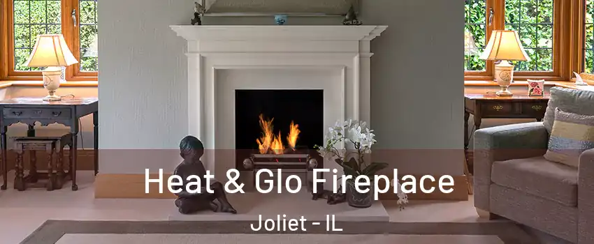  Heat & Glo Fireplace Joliet - IL