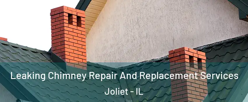  Leaking Chimney Repair And Replacement Services Joliet - IL
