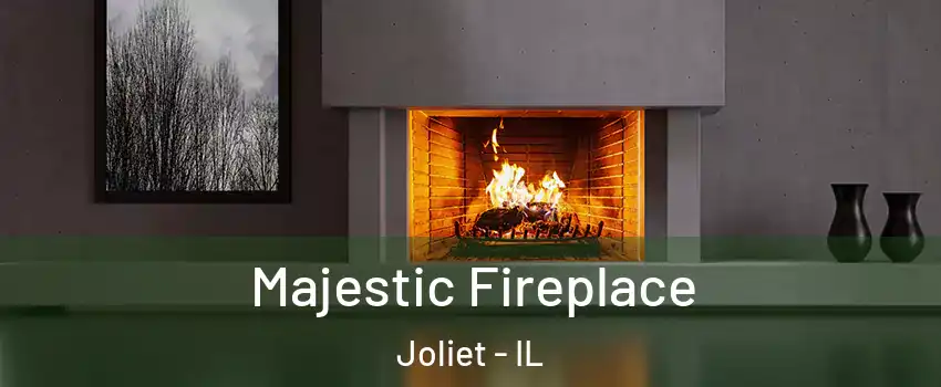  Majestic Fireplace Joliet - IL