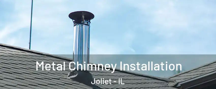 Metal Chimney Installation Joliet - IL