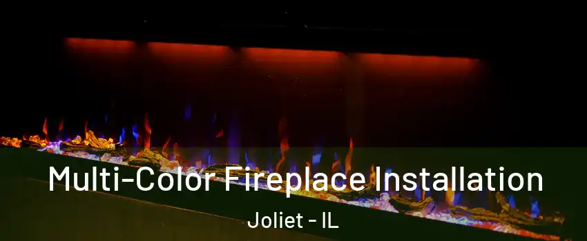  Multi-Color Fireplace Installation Joliet - IL