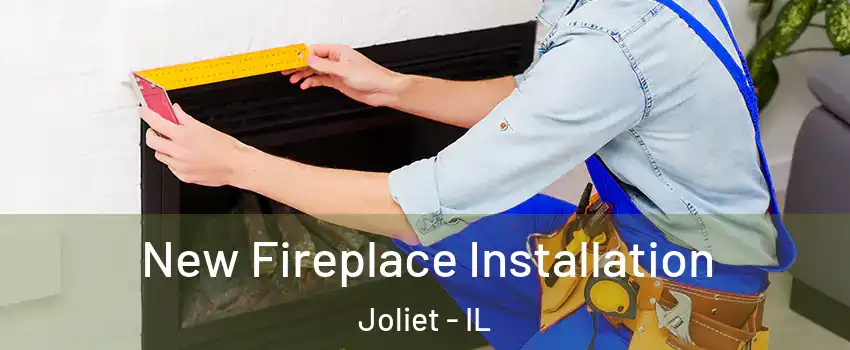  New Fireplace Installation Joliet - IL