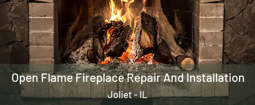  Open Flame Fireplace Repair And Installation Joliet - IL