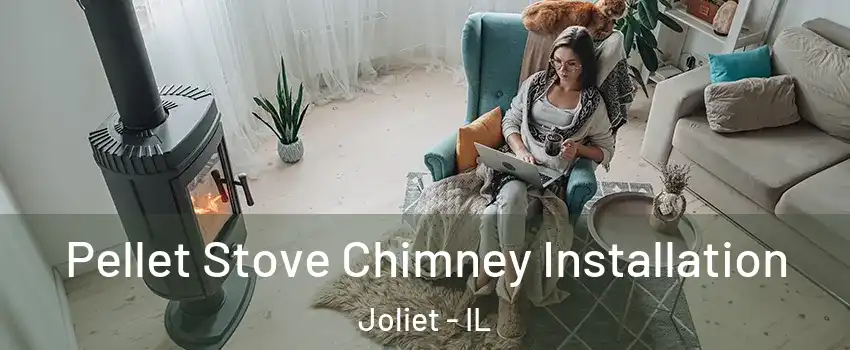  Pellet Stove Chimney Installation Joliet - IL