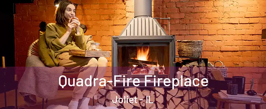  Quadra-Fire Fireplace Joliet - IL