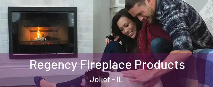  Regency Fireplace Products Joliet - IL