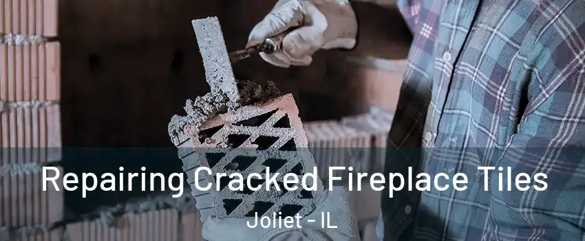  Repairing Cracked Fireplace Tiles Joliet - IL