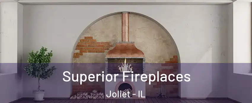  Superior Fireplaces Joliet - IL
