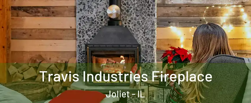  Travis Industries Fireplace Joliet - IL