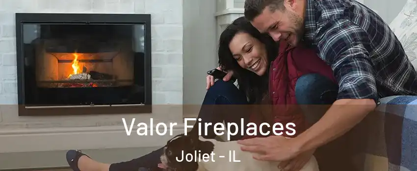  Valor Fireplaces Joliet - IL