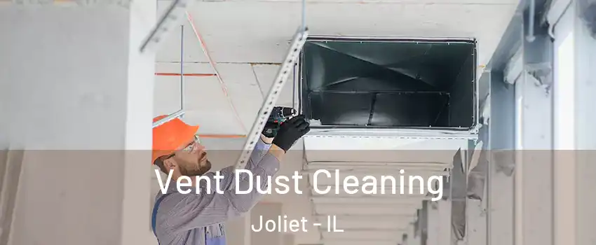  Vent Dust Cleaning Joliet - IL