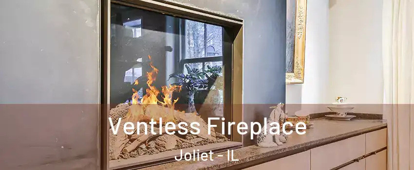 Ventless Fireplace Joliet - IL