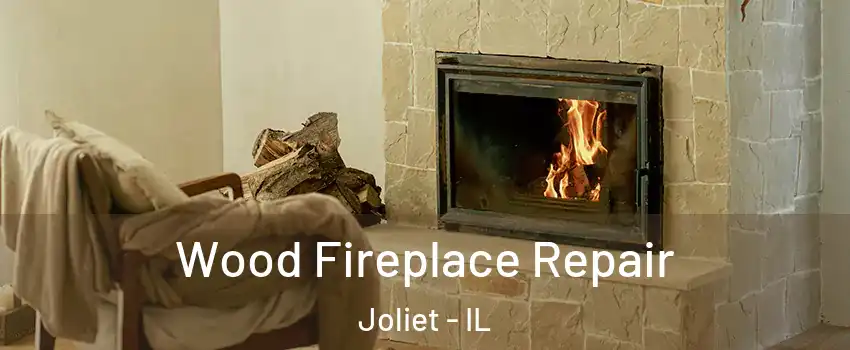  Wood Fireplace Repair Joliet - IL