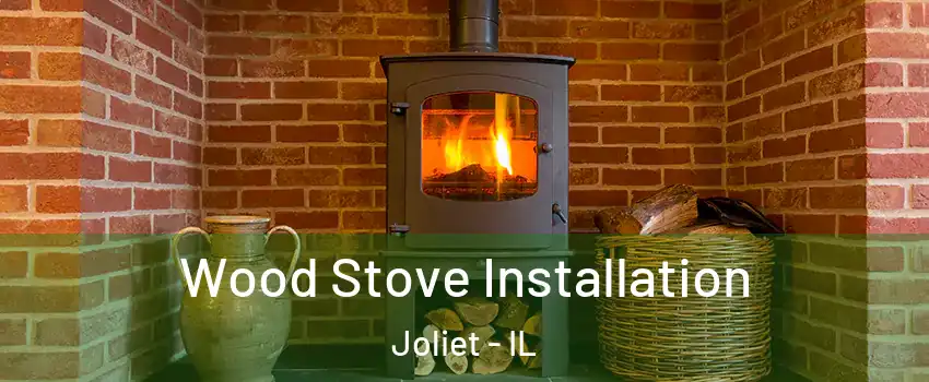  Wood Stove Installation Joliet - IL